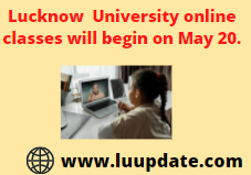 Lucknow  University online classes will begin on May 20.