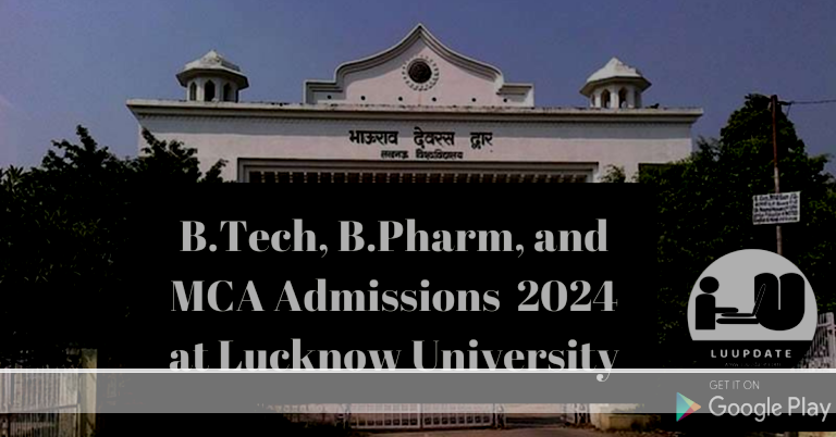 B.Tech, B.Pharm, and MCA Admissions Process  2024 at Lucknow University