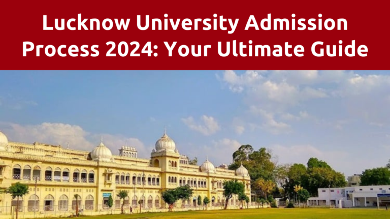 Lucknow University Admission Process 2024: A Comprehensive Guide