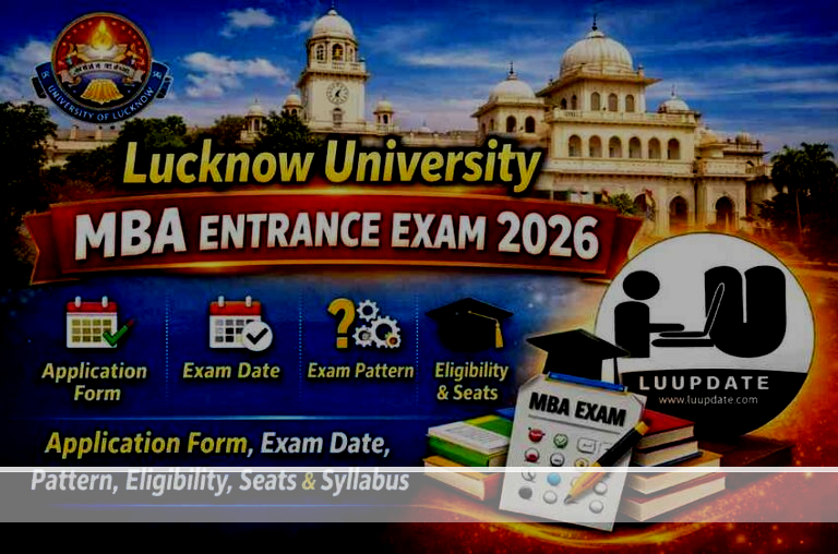 Lucknow University MBA Entrance Exam 2026: Application Form, Exam Date, Pattern, Eligibility, Seats & Syllabus