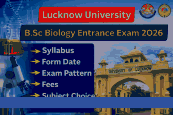 Lucknow University B.Sc Biology Entrance Exam 2026 – Syllabus, Form Date, Exam Pattern, Fees & Subject Choice (NEP)